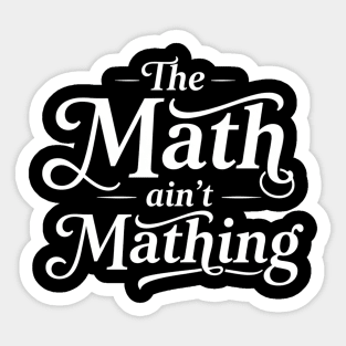 The Math Ain't Mathing Sticker